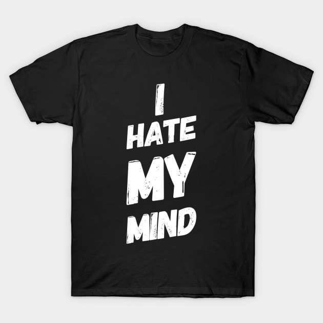 I Hate My Mind When I AM Thinking Wrongly Or Apologise T-Shirt by Productcy